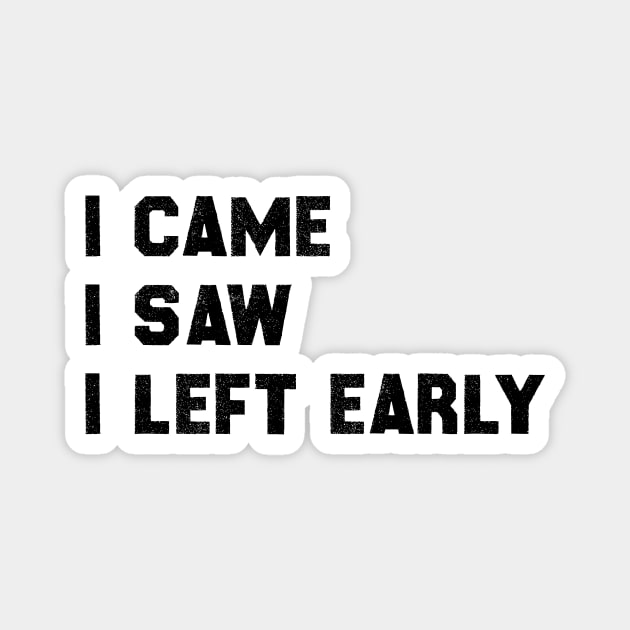 I came I saw I left early Magnet by 101univer.s