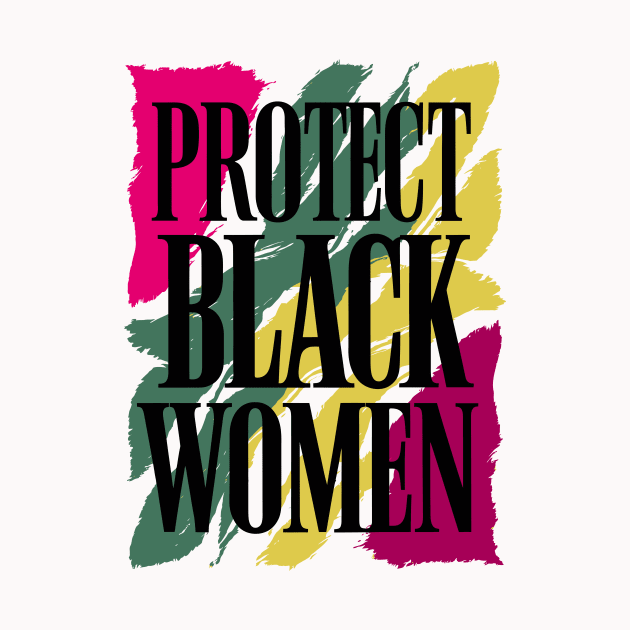 Protect Black Women by Custom Prints HD