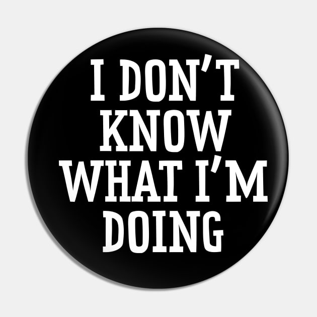 I Don't Know What I'm Doing Pin by n23tees