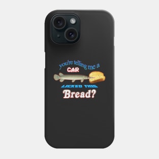 You're Telling Me A Gar Licked This Bread? Phone Case