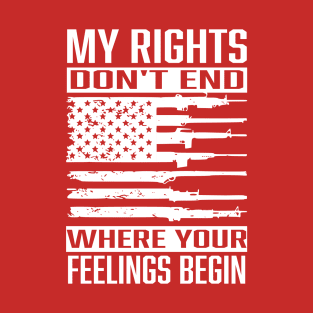 My Rights Don't End Where Your Feelings Begin!  Happy Birthday America! Patriotic! T-Shirt