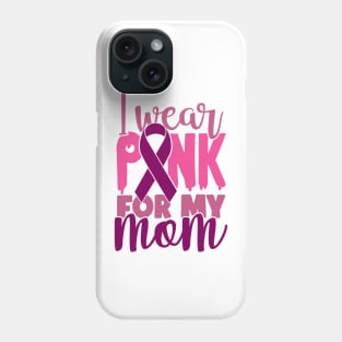 I Wear Pink For My Mom - Breast Cancer Awareness Pink Cancer Ribbon Support Phone Case