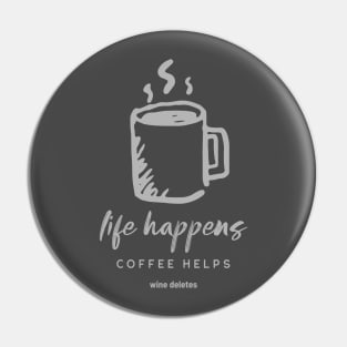 Life Happens Coffee Helps Wine Deletes Pin