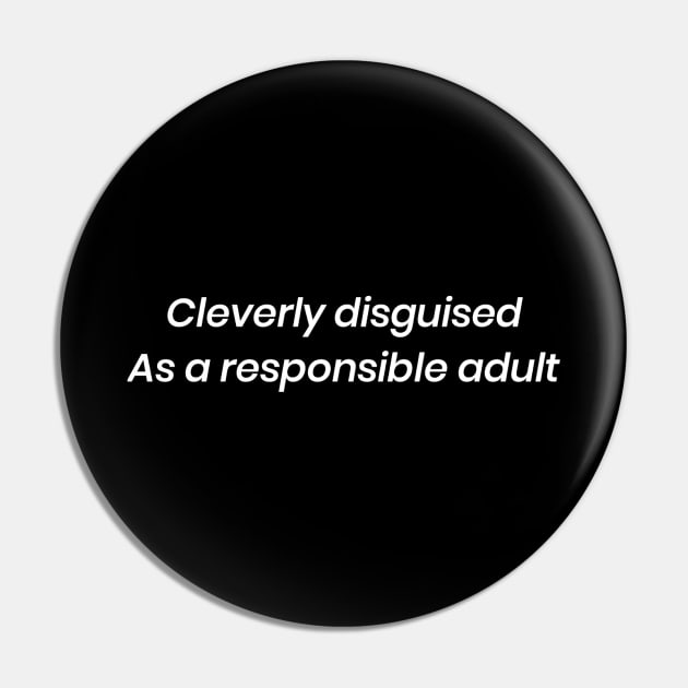 Cleverly disguised as a responsible adult Pin by Cee's Tee's