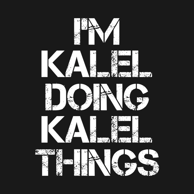 Kalel Name T Shirt - Kalel Doing Kalel Things by Skyrick1