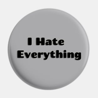 I hate everthing Pin