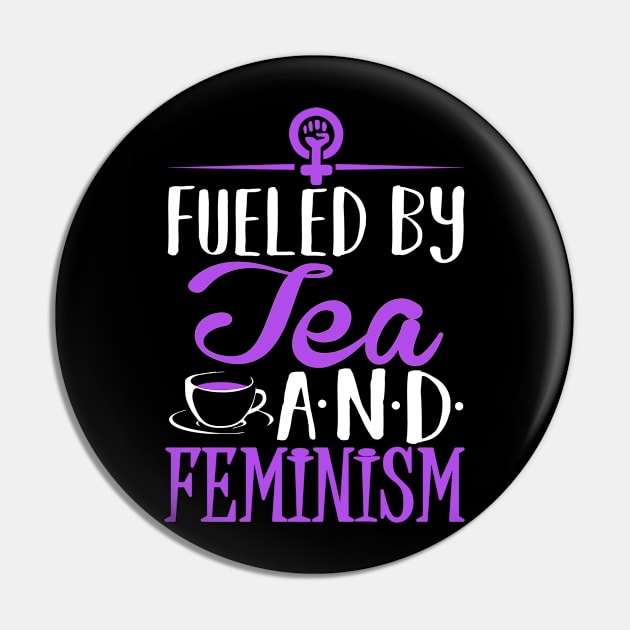 Fueled by Tea and Feminism Pin by KsuAnn