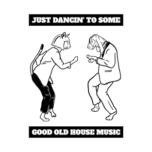 Just Dancin to Some Good Old House Music T-Shirt