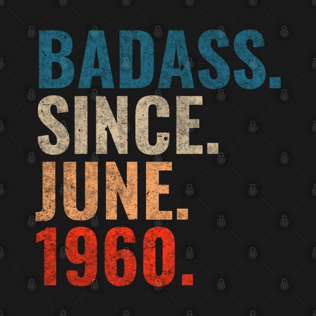 Badass since June 1960 Retro 1960 happy birthday gift by TeeLogic