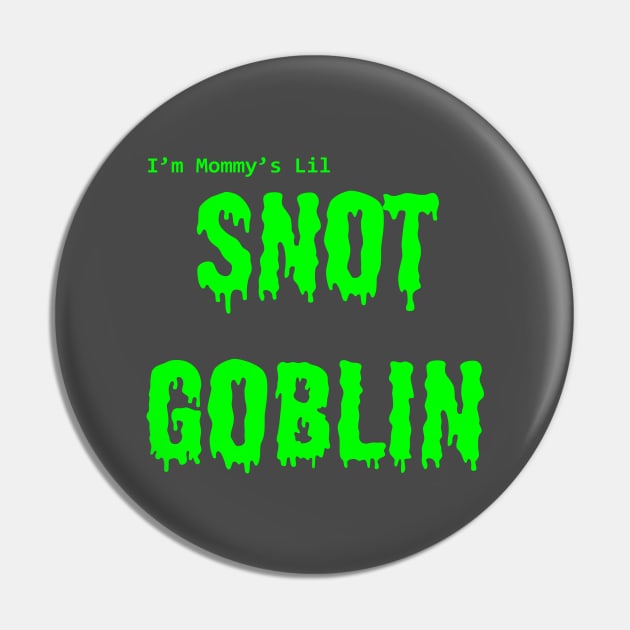 Mommy's Lil Snot Goblin Pin by mennell