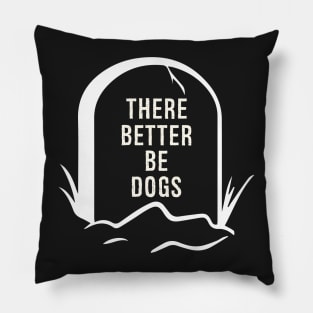 There better be Dogs - A funny design for pet lovers and dog owners Pillow