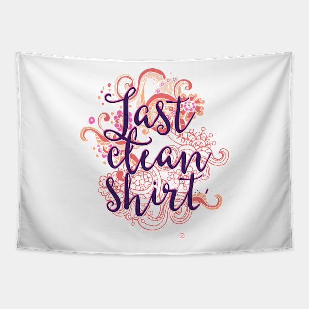 Last Clean Shirt Tapestry by CoffeeandTeas