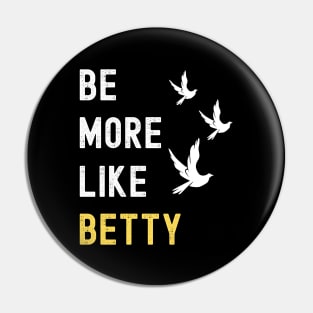 BE MORE LIKE BETTY Pin