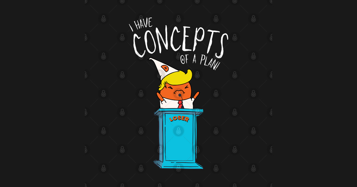 I Have CONCEPTS of a Plan! Cartoon Trump - Concepts Of A Plan - T-Shirt