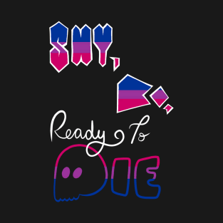 "Shy, Bi, Ready to Die" Bisexual Pride T-Shirt