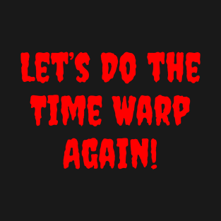 Let's Do the Time Warp Again T-Shirt