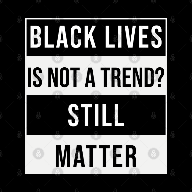 Black Lives is not a Trend. Still Matter by Daily Design