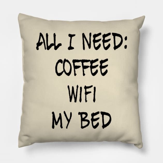 All I need Coffee WIFI My Bed Pillow by Sunshineisinmysoul