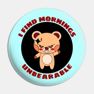 I Find Mornings Unbearable | Bear Pun Pin