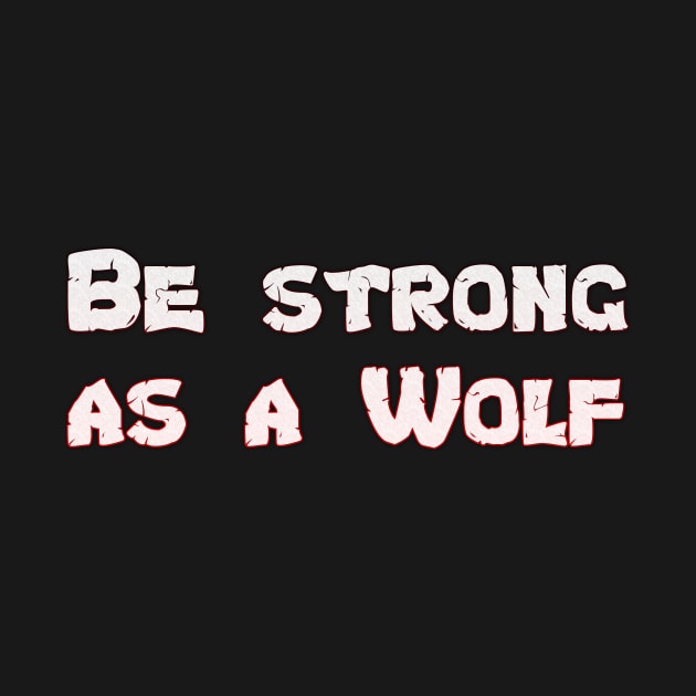 Be Strong As a Wolf Motivational Wolf Lover by cap2belo