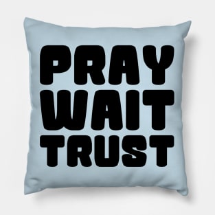 PRAY WAIT TRUST Pillow