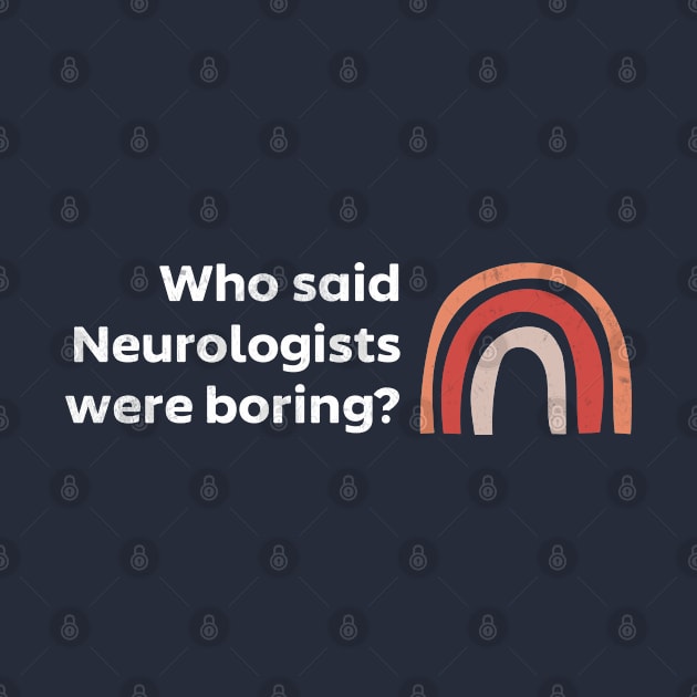 Neurologist - Not Boring - Minimalistic Rainbow Design by best-vibes-only