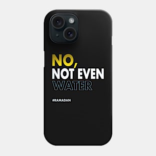 No Not Even Water Ramadan Phone Case