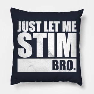 Just Let Me Stim Bro Pillow