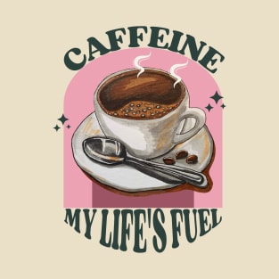 Caffeine: My Life's Fuel - Coffee Sayings T-Shirt