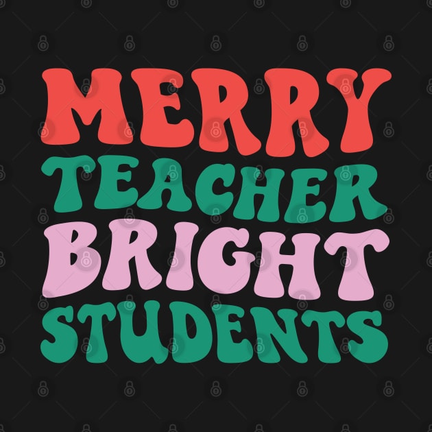Merry Teacher Bright Students by MZeeDesigns