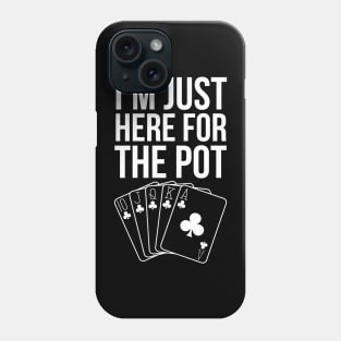 I'm Just Here For The Pot Phone Case