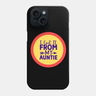 I Got It From My Auntie Phone Case