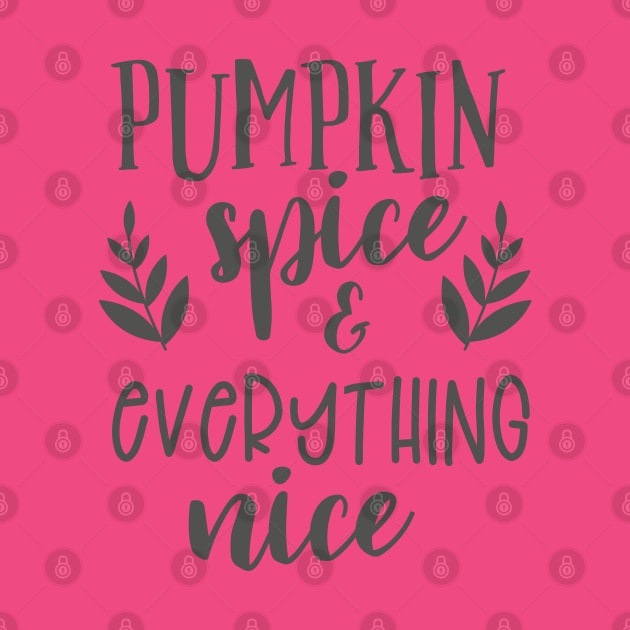 pumpkin spice and everything nice fall t-shirt by Teeshirtmedley