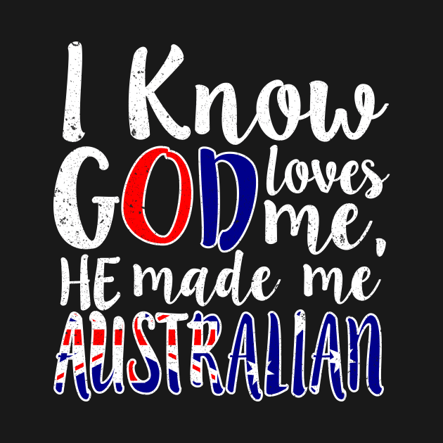 God Loves Me He Made Me Australian Australia Flag Colors T-Shirt by Memes4Days
