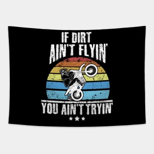 If Dirt Ain't Flyin' You Ain't Tryin' Dirt bike riding Tapestry