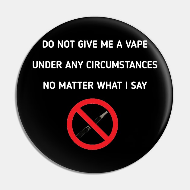 do not give me a vape under any circumstances no matter what i say Pin by itacc