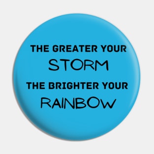 The greater your storm the brighter your rainbow - inspirational Pin