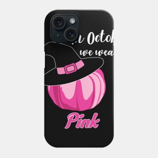 In October We Wear Pink Witch Hat Phone Case