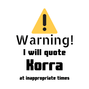 Warning I Will Quote Korra T-Shirt