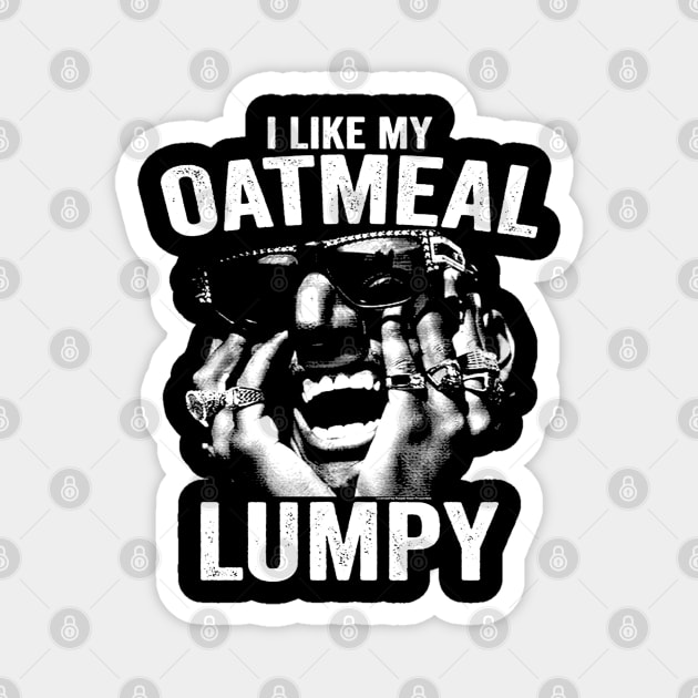 I Like My Oatmeal Lumpy Magnet by Niko Neon