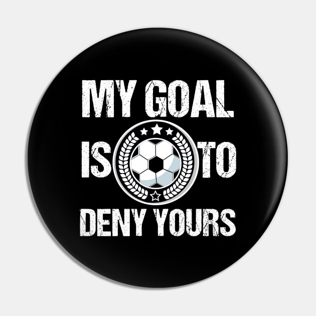 Soccer Goalie My Goal Is To Deny Yours TShirt for boys girls Pin by TellingTales