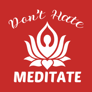 don't hate meditate T-Shirt