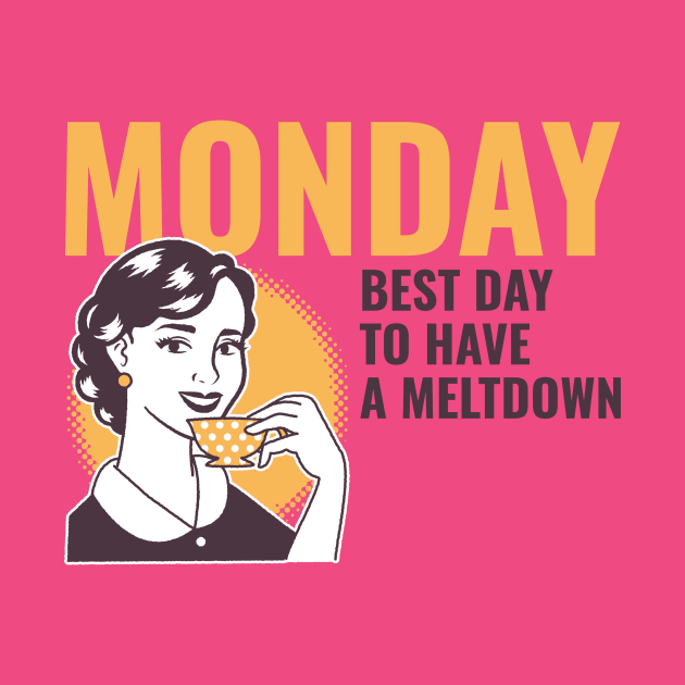 MONDAY meltdown by Dream the Biggest