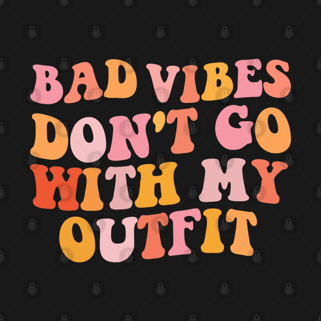 Bad vibes don't go with my outfit by yass-art