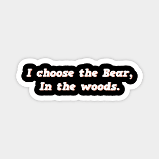 I Choose the Bear In The Woods Sarcastic Magnet