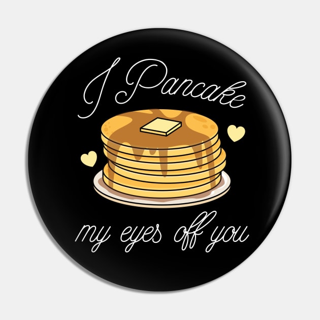 I Pancake My Eyes Off You Pin by LuckyFoxDesigns