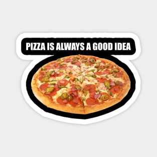 Pizza Lover Gift Pizza Is Always A Good Idea Magnet