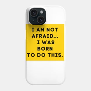 i am not afraid a was born to do this Phone Case