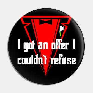 I got an offer I couldn’t refuse Pin