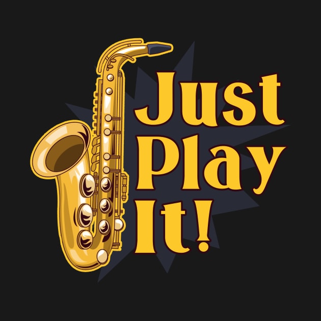 Saxophone just play it by Foxxy Merch